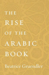 Rise of the Arabic Book - Beatrice Gruendler (ISBN: 9780674987814)