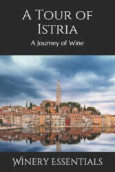 A Tour of Istria: A Journey of Wine - Winery Essentials (ISBN: 9781096677291)