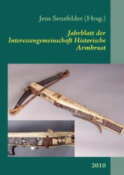 Jahrblatt der Interessengemeinschaft Historische Armbrust - Jens Sensfelder (ISBN: 9783839104217)