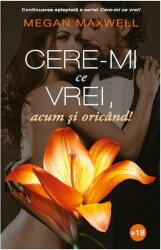 Cere-mi ce vrei, acum si oricand! Volumul 2 - Megan Maxwell (ISBN: 9786069498361)