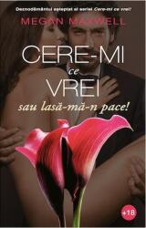Cere-mi ce vrei, sau lasa-ma-n pace! Volumul 3 - Megan Maxwell (ISBN: 9786069498378)