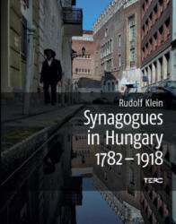 Synagogues in Hungary 1782-1918 - Rudolf Klein (ISBN: 9786155445088)