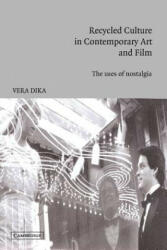 Recycled Culture in Contemporary Art and Film - Vera Dika (ISBN: 9780521016315)