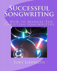 Successful Songwriting: A How-to Manual For Christian Songwriters - Tony Llewellyn (ISBN: 9781460910481)