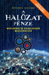 Borvendég Zsuzsanna - A hálózat pénze - Magyarország kirablásának megszervezése (2020)