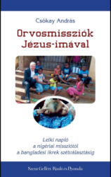 Orvosmissziók Jézus-imával - Lelki napló a nigériai missziótól a bangladesi ikrek szétválasztásáig (2020)