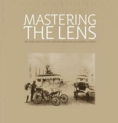 Mastering the Lens: Before and After Cartier-Bresson in Pondicherry (ISBN: 9781935677284)