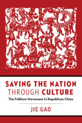 Saving the Nation Through Culture: The Folklore Movement in Republican China (ISBN: 9780774838399)