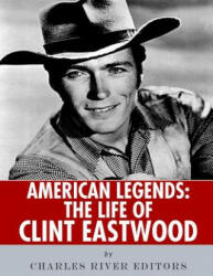 American Legends: The Life of Clint Eastwood - Charles River Editors (2018)