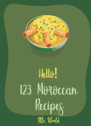 Hello! 123 Moroccan Recipes: Best Moroccan Cookbook Ever For Beginners [Lamb Cookbook, Tagine Recipes, Couscous Recipes, Cold Soup Cookbook, Tomato - World (ISBN: 9781708839628)