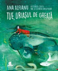 Tue, uriasul de gheata - Ana Alfianu (ISBN: 9789735069308)