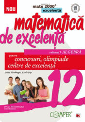 Matematică de excelență. Pentru concursuri, olimpiade și centrele de excelență. Clasa a XII-a. Vol. 1 Algebră (ISBN: 9789734724505)