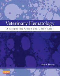 Veterinary Hematology - John W Harvey (ISBN: 9781437701739)