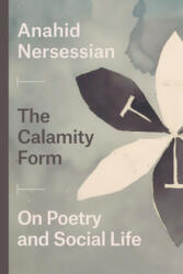 Calamity Form - On Poetry and Social Life - Anahid Nersessian (ISBN: 9780226701318)