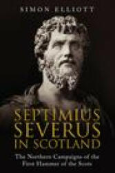 Septimius Severus in Scotland - Simon Elliott (ISBN: 9781784385804)