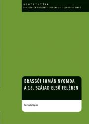 BRASSÓI ROMÁN NYOMDA A 18. SZÁZAD ELSŐ FELÉBEN (2010)