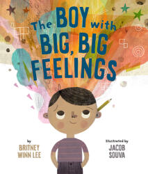 Boy with Big, Big Feelings - Britney Winn Lee, Jacob Souva (ISBN: 9781506454504)