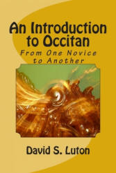 An Introduction to Occitan: From One Novice to Another - David S. Luton (ISBN: 9781499352283)