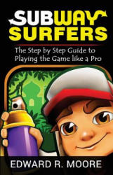 Subway Surfers: Step by Step Guide to Playing the Game like a Pro - Edward R Moore (ISBN: 9781720500872)