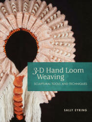 3-D Hand Loom Weaving: Sculptural Tools and Techniques (ISBN: 9780764359903)