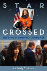 Star Crossed: The Story of Astronaut Lisa Nowak (ISBN: 9780813066547)