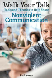 Walk Your Talk; Tools and Theories To Share Nonviolent Communication - Liv Larsson (2019)