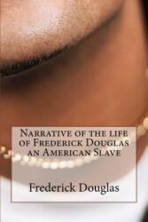 Narrative of the Life of Frederick Douglas an American Slave - Frederick Douglas (ISBN: 9781523892525)