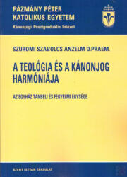Szuromi Szabolcs Anzelm O. Praem. - A Teológia És A Kánonjog Harmóniája (ISBN: 9789632778914)