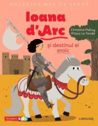 Povestea mea de seară. Ioana d'Arc și destinul ei eroic (ISBN: 9786063805127)
