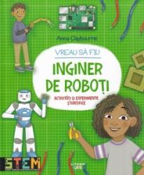 Vreau sa fiu inginer de roboti - Anna Claybourne (ISBN: 9786060731504)