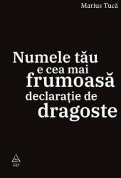 Numele tau e cea mai frumoasa declaratie de dragoste - Marius Tuca (ISBN: 9786067107333)