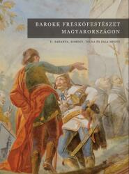 Barokk freskófestészet Magyarországon II. Baranya, Somogy, Tolna és Zala megye (2020)