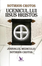 Ucenicul lui Iisus Hristos. Jurnalul doctorului Sotirios Crotos (ISBN: 9786066393089)