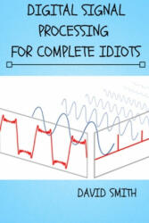Digital Signal Processing for Complete Idiots - David Smith (ISBN: 9781086340358)