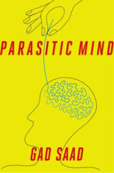 Parasitic Mind: How Infectious Ideas Are Killing Common Sense (ISBN: 9781621579595)