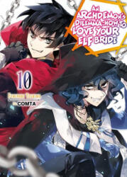 Archdemon's Dilemma: How to Love Your Elf Bride: Volume 10 - Comta, Hikoki (ISBN: 9781718357099)