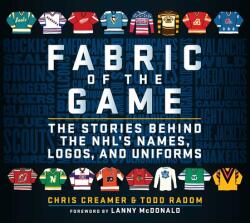 Fabric of the Game: The Stories Behind the Nhl's Names, Logos, and Uniforms - Todd Radom (ISBN: 9781683583844)