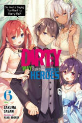 Dirty Way to Destroy the Goddess's Heroes, Vol. 6 (light novel) - SAKUMA SASAKI (ISBN: 9781975314781)