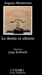 Lo demás es silencio - Augusto Monterroso (ISBN: 9788437606309)