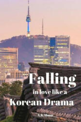 Falling in Love like a korean Drama - A K Moon (ISBN: 9781536836677)