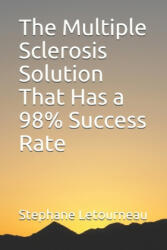 The Multiple Sclerosis Solution That Has a 98% Success Rate - Stephane Letourneau (ISBN: 9781655298097)