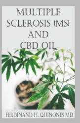 Multiple Sclerosis (Ms) and CBD Oil: All You Need to Know about How to Use CBD Oil to Treat Multiple Sclerosis - Ferdinand H Quinones MD (ISBN: 9781796262834)