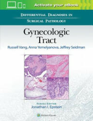 Differential Diagnoses in Surgical Pathology: Gynecologic Tract - Russell Vang, Anna Yemelyanova, Jeffrey D. Seidman, Jonathan I. Epstein (ISBN: 9781496332943)