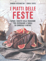 Recanatini Simona; Sassi Sonia: I piatti delle feste. Sapori e ricette della tradizione per festeggiare a tavola da Carnevale a Natale (ISBN: 9788858022542)