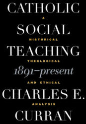 Catholic Social Teaching, 1891-Present - Charles E. Curran (ISBN: 9780878408818)