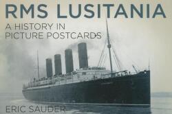RMS Lusitania: A History in Picture Postcards - Eric Sauder (ISBN: 9780750962803)