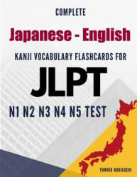 Complete Japanese - English Kanji Vocabulary Flashcards for JLPT N1 N2 N3 N4 N5 Test: Practice Japanese Language Proficiency Test Workbook - Yumiko Horiguchi (ISBN: 9781096646761)