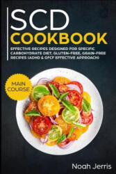 Scd Cookbook: Main Course - Effective Recipes Designed for Specific Carbohydrate Diet, Gluten-Free, Grain-Free Recipes - Noah Jerris (ISBN: 9781799117889)