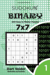 Sudoku Binary - 200 Easy to Master Puzzles 7x7 (Volume 1) - Dart Veider (ISBN: 9781542945929)