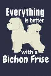 Everything is better with a Bichon Frise: For Bichon Frise Dog Fans - Wowpooch Press (2019)